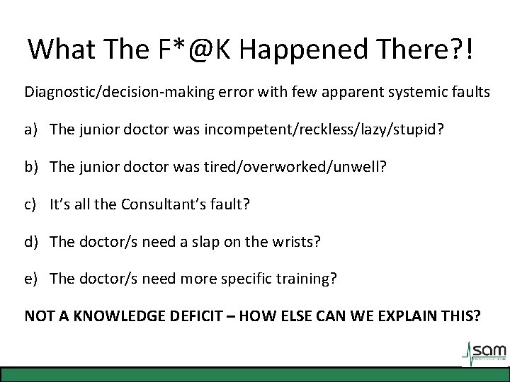 What The F*@K Happened There? ! Diagnostic/decision-making error with few apparent systemic faults a)