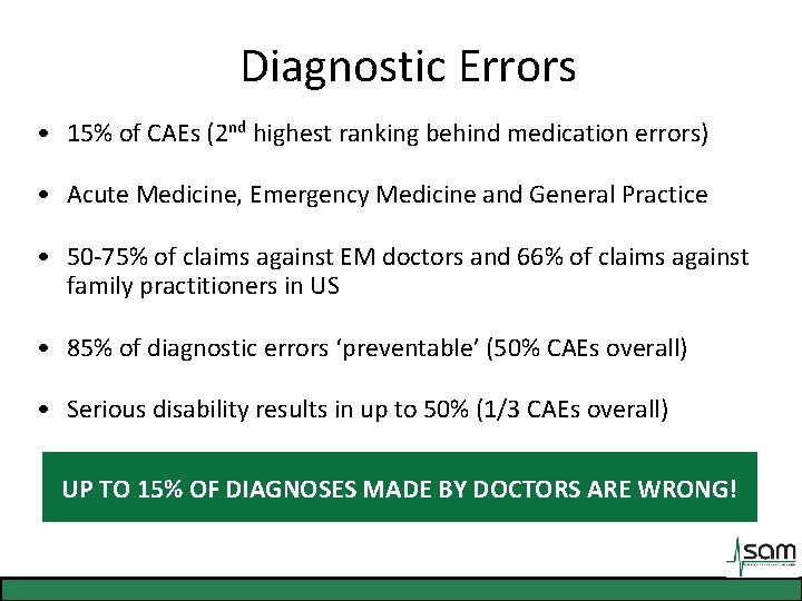 Diagnostic Errors • 15% of CAEs (2 nd highest ranking behind medication errors) •