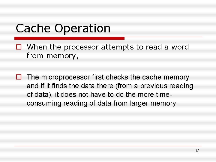 Cache Operation When the processor attempts to read a word from memory, The microprocessor