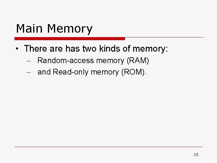 Main Memory • There are has two kinds of memory: – Random-access memory (RAM)