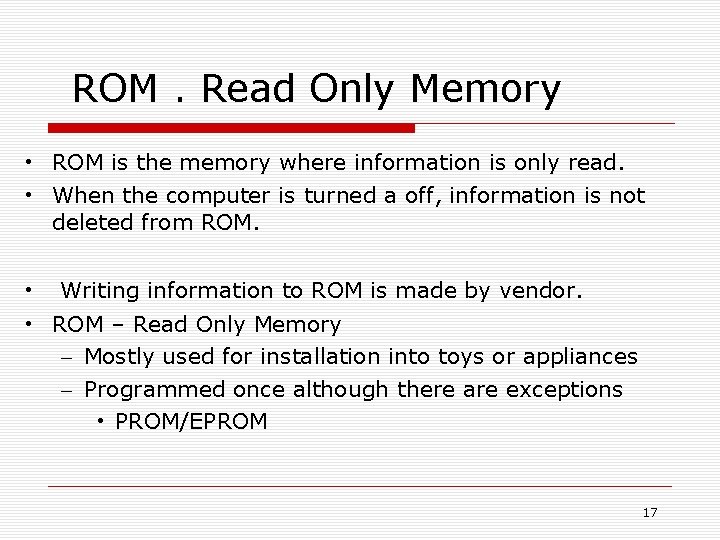  ROM. Read Only Memory • ROM is the memory where information is only