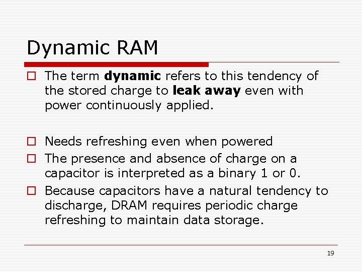 Dynamic RAM The term dynamic refers to this tendency of the stored charge to
