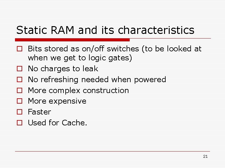 Static RAM and its characteristics Bits stored as on/off switches (to be looked at