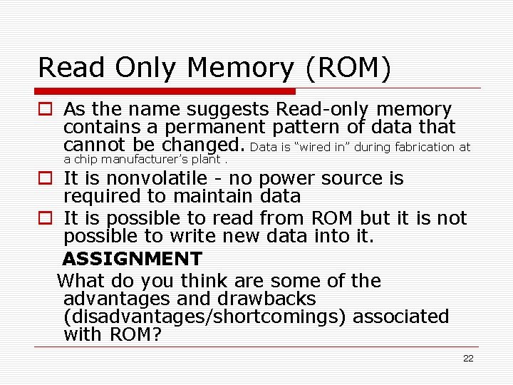 Read Only Memory (ROM) As the name suggests Read-only memory contains a permanent pattern