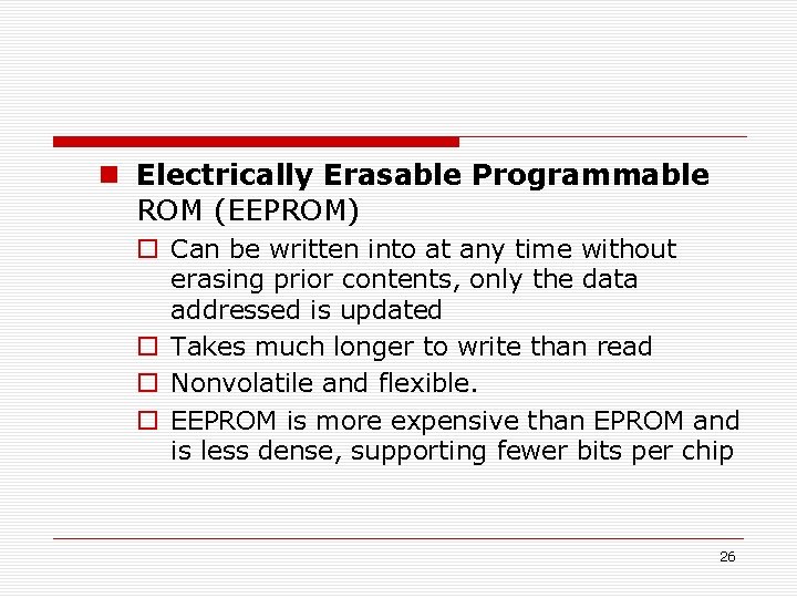  Electrically Erasable Programmable ROM (EEPROM) Can be written into at any time without