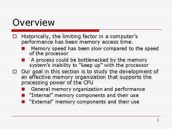 Overview Historically, the limiting factor in a computer’s performance has been memory access time.