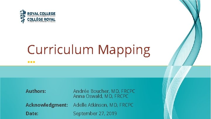 Curriculum Mapping • • • Authors: Andrée Boucher, MD, FRCPC Anna Oswald, MD, FRCPC