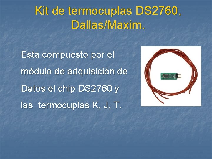 Kit de termocuplas DS 2760, Dallas/Maxim. Esta compuesto por el módulo de adquisición de