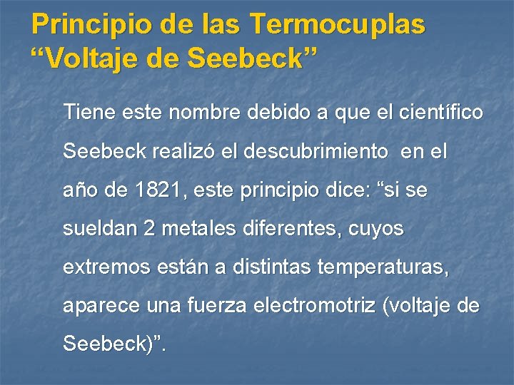 Principio de las Termocuplas “Voltaje de Seebeck” Tiene este nombre debido a que el