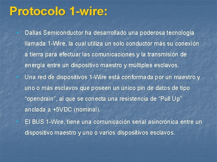 Protocolo 1 -wire: • Dallas Semiconductor ha desarrollado una poderosa tecnología llamada 1 -Wire,