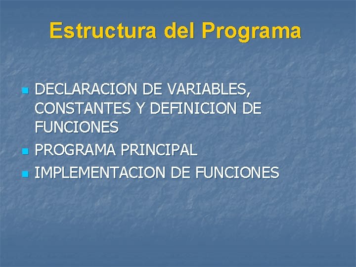 Estructura del Programa n n n DECLARACION DE VARIABLES, CONSTANTES Y DEFINICION DE FUNCIONES