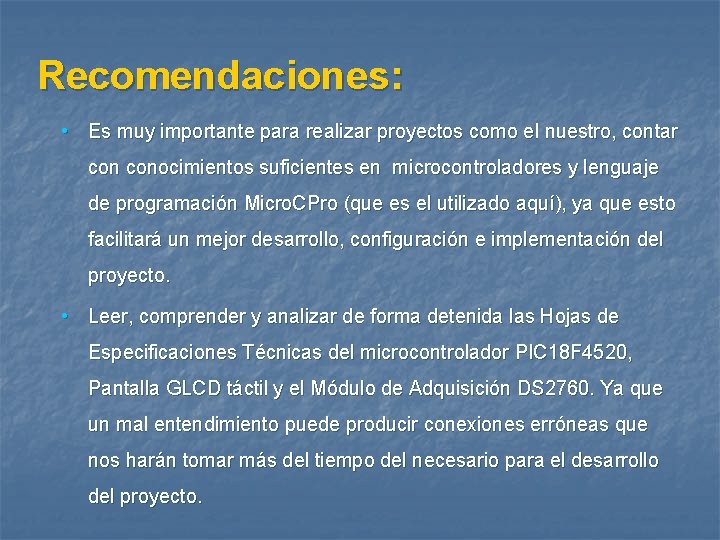 Recomendaciones: • Es muy importante para realizar proyectos como el nuestro, contar conocimientos suficientes