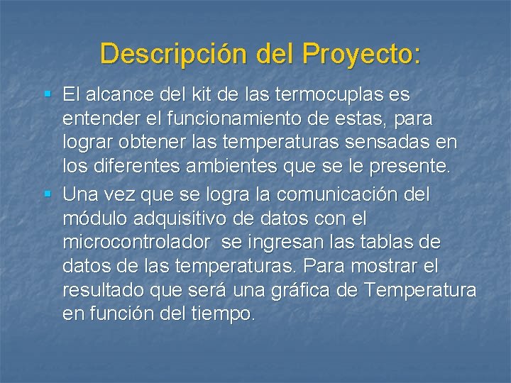 Descripción del Proyecto: § El alcance del kit de las termocuplas es entender el