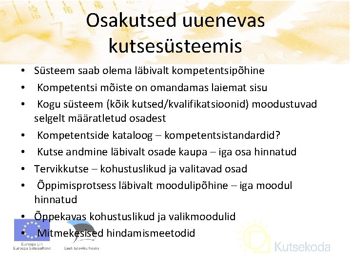 Osakutsed uuenevas kutsesüsteemis • Süsteem saab olema läbivalt kompetentsipõhine • Kompetentsi mõiste on omandamas
