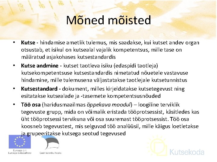 Mõned mõisted • Kutse - hindamise ametlik tulemus, mis saadakse, kui kutset andev organ