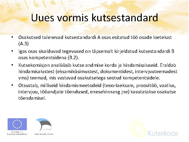 Uues vormis kutsestandard • Osakutsed tulenevad kutsestandardi A osas esitatud töö osade loetelust (A.