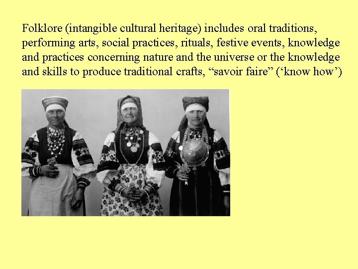 Folklore (intangible cultural heritage) includes oral traditions, performing arts, social practices, rituals, festive events,