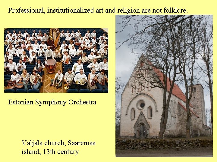 Professional, institutionalized art and religion are not folklore. Estonian Symphony Orchestra Valjala church, Saaremaa