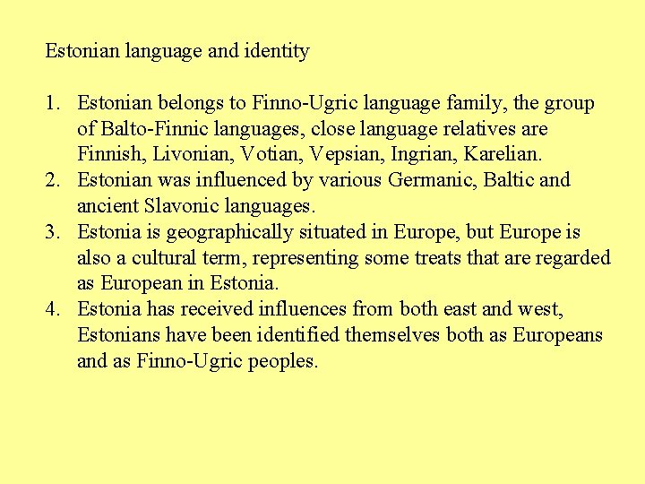 Estonian language and identity 1. Estonian belongs to Finno-Ugric language family, the group of