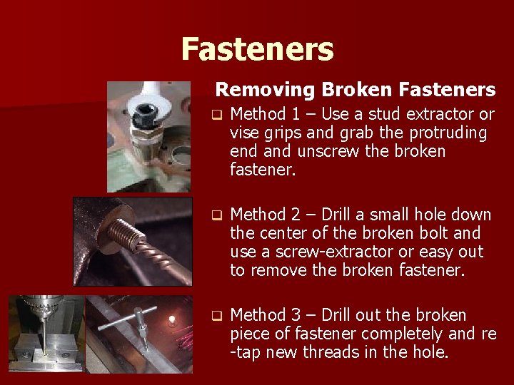 Fasteners Removing Broken Fasteners q Method 1 – Use a stud extractor or vise