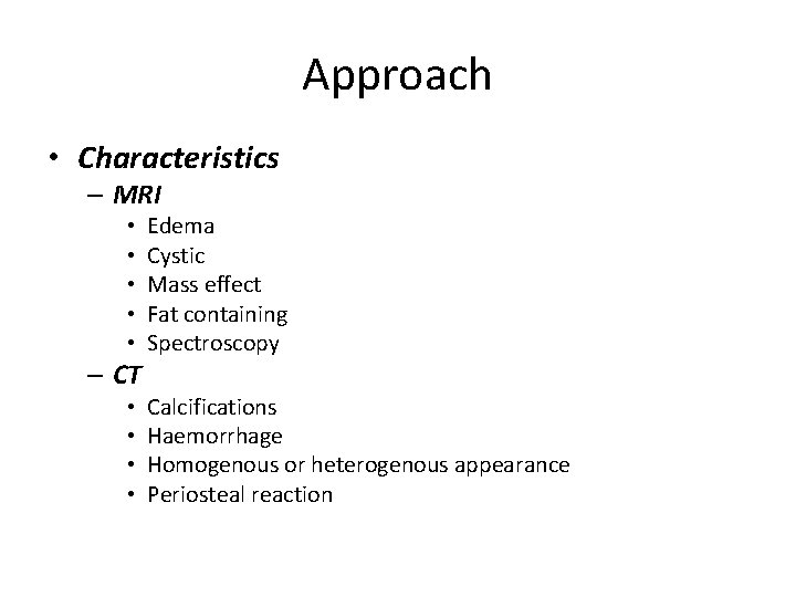 Approach • Characteristics – MRI • • • – CT • • Edema Cystic