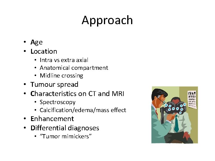 Approach • Age • Location • Intra vs extra axial • Anatomical compartment •