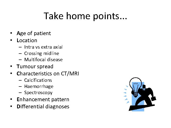 Take home points. . . • Age of patient • Location – Intra vs