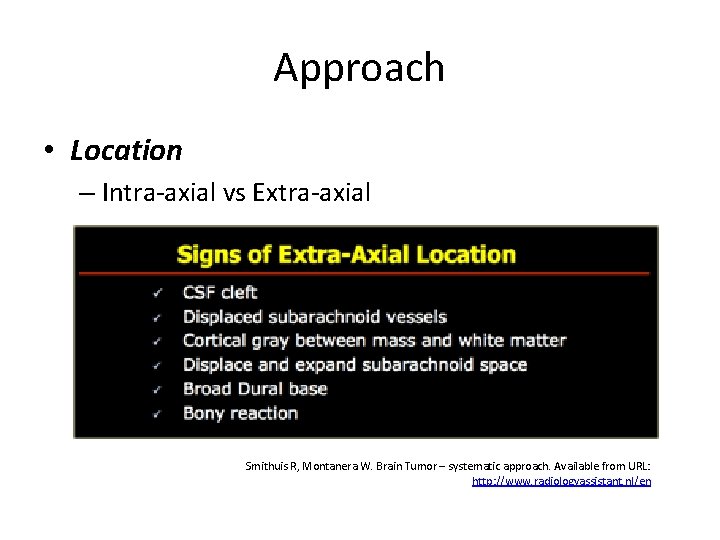 Approach • Location – Intra-axial vs Extra-axial Smithuis R, Montanera W. Brain Tumor –