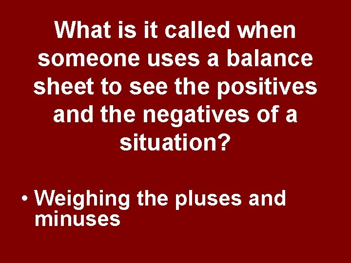 What is it called when someone uses a balance sheet to see the positives What is it called when someone uses a balance sheet to see the positives