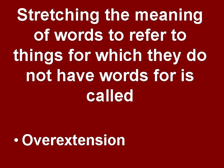 Stretching the meaning of words to refer to things for which they do not Stretching the meaning of words to refer to things for which they do not