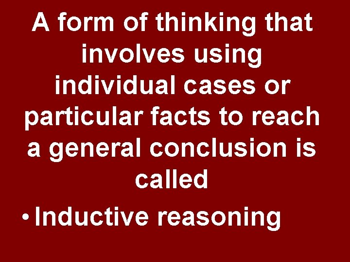 A form of thinking that involves using individual cases or particular facts to reach A form of thinking that involves using individual cases or particular facts to reach