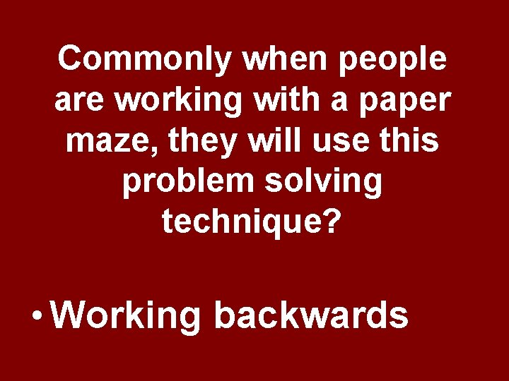 Commonly when people are working with a paper maze, they will use this problem Commonly when people are working with a paper maze, they will use this problem