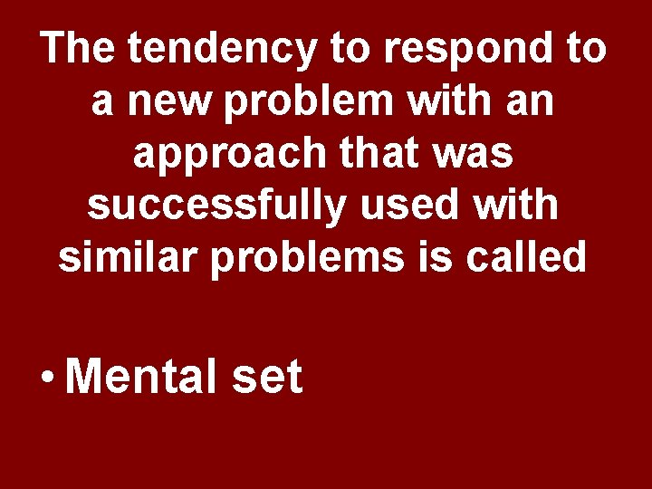 The tendency to respond to a new problem with an approach that was successfully The tendency to respond to a new problem with an approach that was successfully