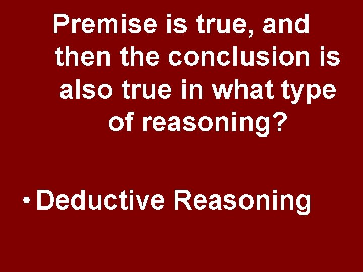 Premise is true, and then the conclusion is also true in what type of Premise is true, and then the conclusion is also true in what type of