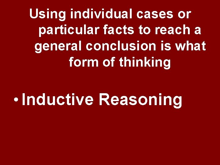 Using individual cases or particular facts to reach a general conclusion is what form Using individual cases or particular facts to reach a general conclusion is what form