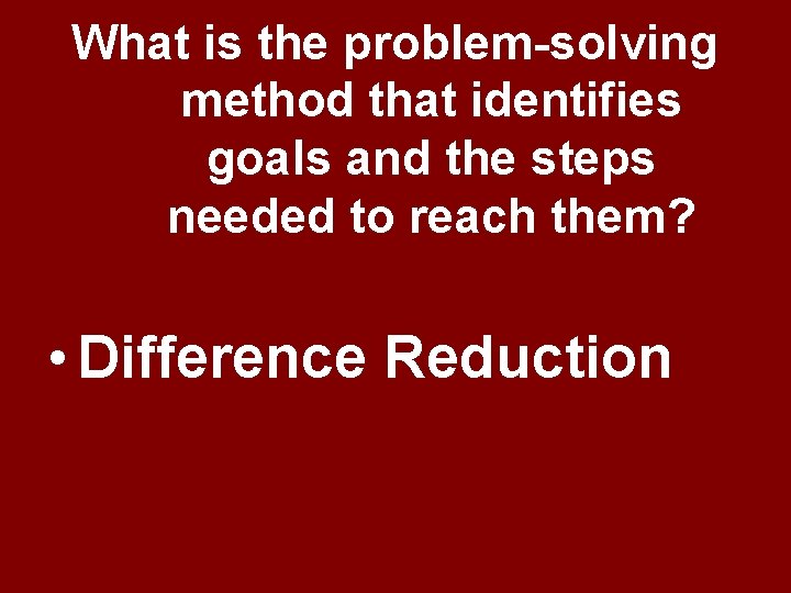 What is the problem-solving method that identifies goals and the steps needed to reach What is the problem-solving method that identifies goals and the steps needed to reach