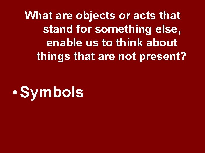 What are objects or acts that stand for something else, enable us to think What are objects or acts that stand for something else, enable us to think