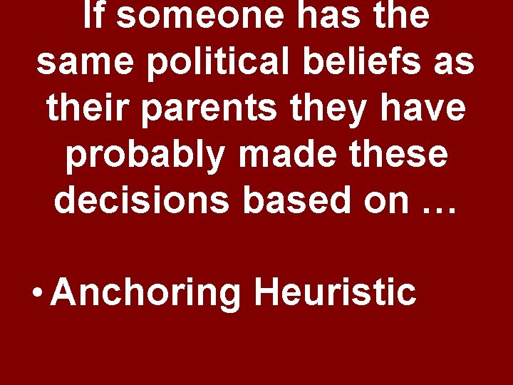 If someone has the same political beliefs as their parents they have probably made If someone has the same political beliefs as their parents they have probably made
