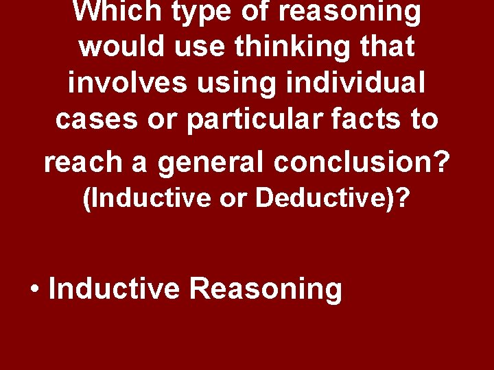 Which type of reasoning would use thinking that involves using individual cases or particular Which type of reasoning would use thinking that involves using individual cases or particular