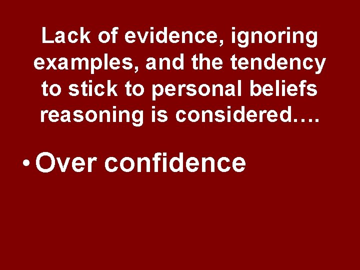 Lack of evidence, ignoring examples, and the tendency to stick to personal beliefs reasoning Lack of evidence, ignoring examples, and the tendency to stick to personal beliefs reasoning
