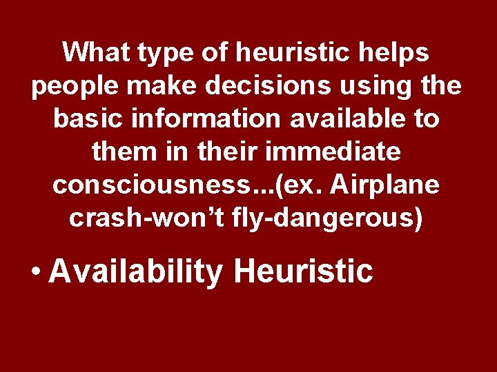 What type of heuristic helps people make decisions using the basic information available to What type of heuristic helps people make decisions using the basic information available to
