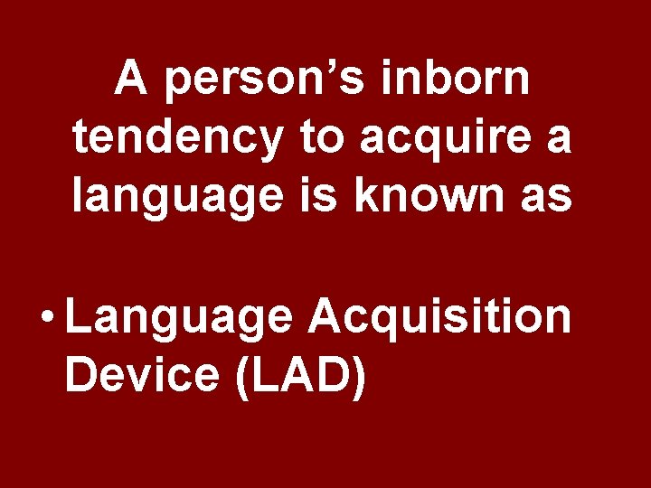 A person’s inborn tendency to acquire a language is known as • Language Acquisition A person’s inborn tendency to acquire a language is known as • Language Acquisition