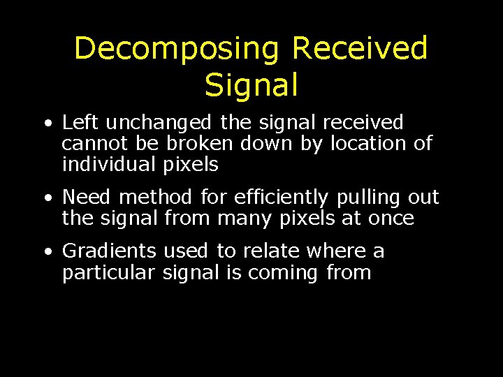 Decomposing Received Signal • Left unchanged the signal received cannot be broken down by