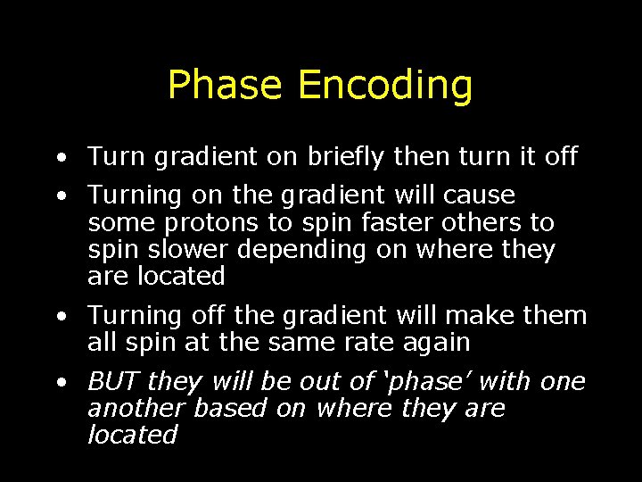 Phase Encoding • Turn gradient on briefly then turn it off • Turning on