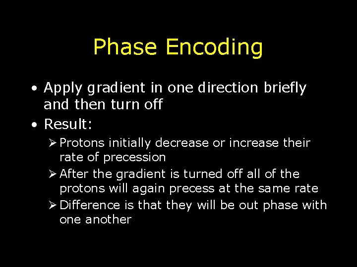 Phase Encoding • Apply gradient in one direction briefly and then turn off •