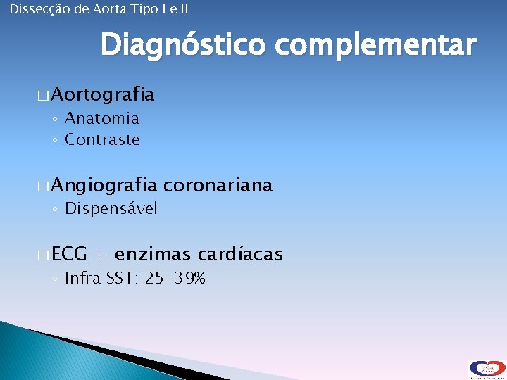 Dissecção de Aorta Tipo I e II Diagnóstico complementar � Aortografia ◦ Anatomia ◦