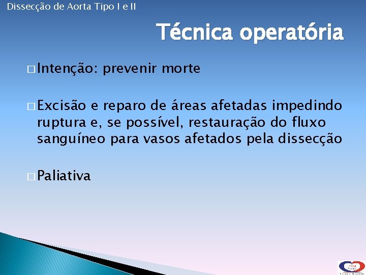 Dissecção de Aorta Tipo I e II Técnica operatória � Intenção: � Excisão prevenir