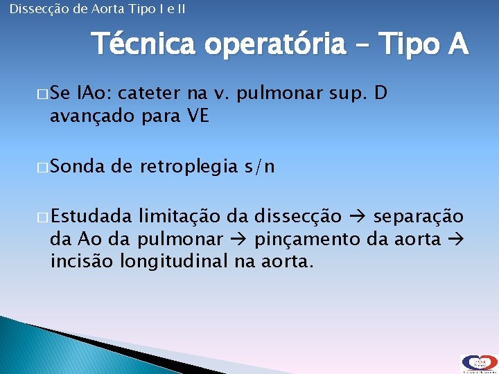 Dissecção de Aorta Tipo I e II Técnica operatória – Tipo A � Se