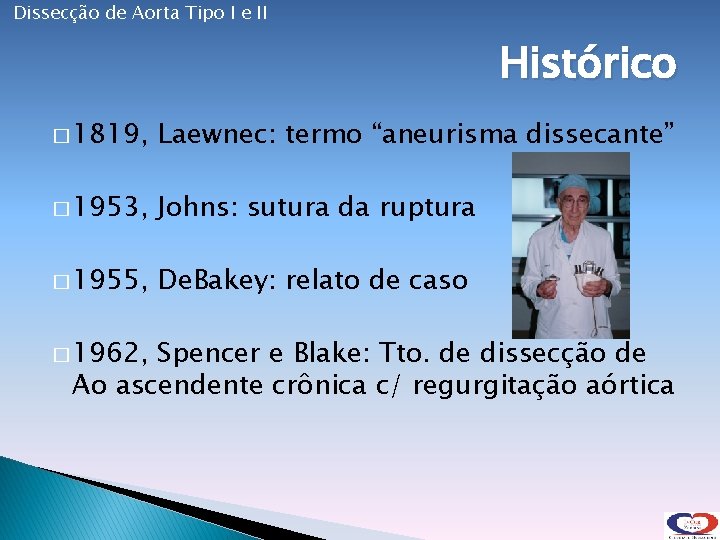 Dissecção de Aorta Tipo I e II Histórico � 1819, Laewnec: termo “aneurisma dissecante”