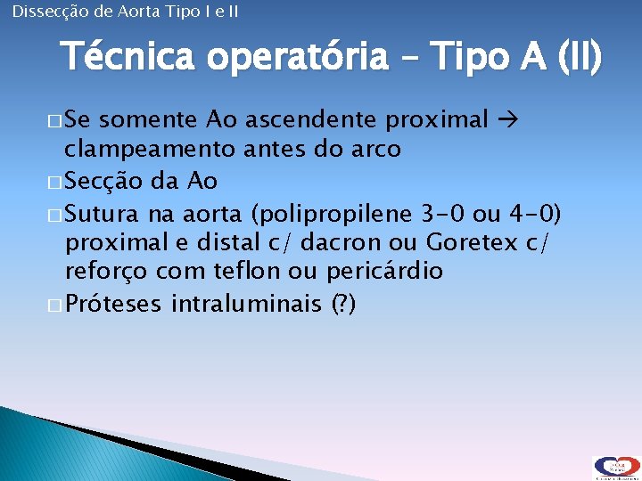 Dissecção de Aorta Tipo I e II Técnica operatória – Tipo A (II) �